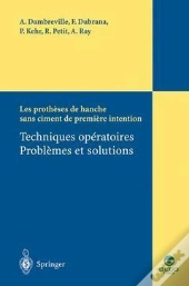 Les Prothèses De Hanche Sans Ciment De Première Intention ; Techniques Opératoires, Problèmes Et Solutions
