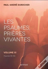 Les Psaumes, Prières Vivantes Tome 3 ; Psaumes 101-150