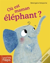 Les P'Tits Flaps T.3 ; Où Est Maman Éléphant?