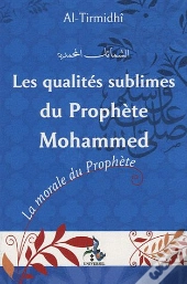 Les Qualités Sublimes Du Prophète Mohammad ; La Morale Du Prophète