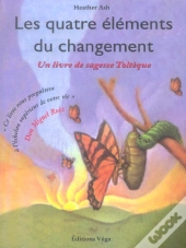 Les Quatre Elements Du Changement ; Un Livre De Sagesse Tolteque