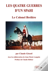 Les Quatre Guerres D'Un Spahi ; Le Colonel Brelière