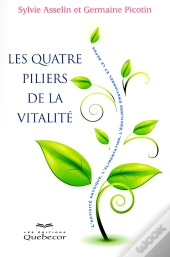 Les Quatre Piliers De La Vitalite - L'Activite Phyque L'Alimentation L'Equilibre Emotionnel Le Repos