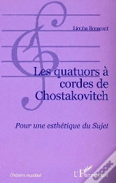 Les Quatuors A Cordes De Chostakovitch ; Pour Une Esthetique Du Sujet