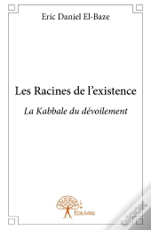 Les Racines De L'Existence ; La Kabbale Du Dévoilement