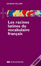 Les Racines Latines Du Vocabulaire Français