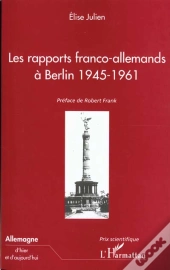 Les Rapports Franco Allemands A Berlin 1945-1961