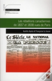 Les Rébellions Canadiennes De 1837 Et 1838 Vues De Paris