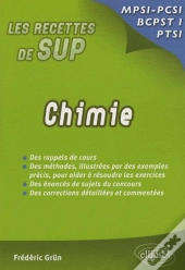 Les Recettes De Sup : Chimie Mpsi, Pcsi, Ptsi ; Des Rappels De Cours, Des Méthodes Illustrées Par Des Exemples Précis