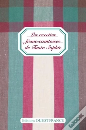 Les Recettes Franc-Comtoises De Tante Sophie
