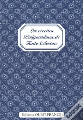 Les Recettes Périgourdines De Tante Célestine