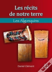Les Récits De Notre Terre ; Les Algonquins