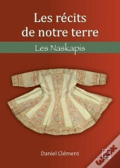 Les Récits De Notre Terre. Les Naskapis