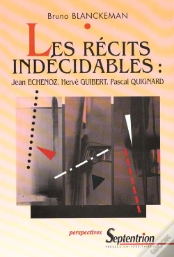 Capa do artigo Les Recits Indecidables ; Jean Echenoz ; Herve Guibert ; Pascal Quignard