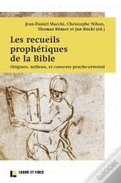 Les Recueils Prophétiques De La Bible ; Origines, Milieux Et Contexte Proche-Oriental