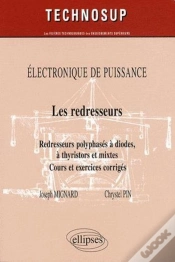 Capa do artigo Les Redresseurs. Redresseurs Polyphasés À Diodes, À Thyristors Et Mixtes. Cours Et Exercices Corrigés. Electronique De Puissance