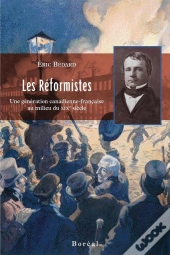 Les Réformistes - Une Génération Canadienne-Française Au Milieu Du Xix Siècle