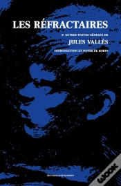 Capa do artigo Les Réfractaires : Et Autres Textes Géniaux De Jules Vallès, Introduction Et Notes De Robin