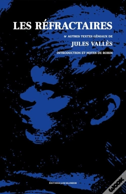 Capa do artigo Les Réfractaires : Et Autres Textes Géniaux De Jules Vallès, Introduction Et Notes De Robin