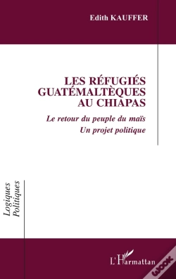 Capa do artigo Les Refugies Guatemalteques Au Chiapas - Le Retour Du Peuple Du Mais - Un Projet Politique