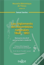 Les Règlements Des Assemblées Nationales 1848-1851 ; L'Ampleur De La Rénovation De La Légalité Interne