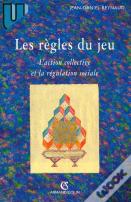 Les Règles Du Jeu - L'Action Collective Et La Régulation Sociale : L'Action Collective Et La Régulation Sociale