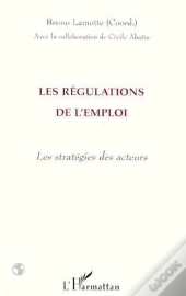 Les Regulations De L'Emploi : Les Strategies Des Acteurs