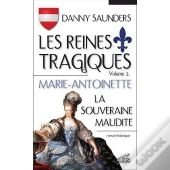 Les Reines Tragiques V 02 Marie-Antoinette La Souveraine Maudite