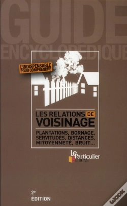 Capa do artigo Les Relations De Voisinage ; Plantation, Bornage, Servitudes, Distances, Mitoyenneté, Bruit... (2e Édition)