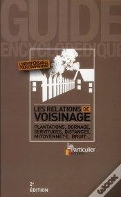 Capa do artigo Les Relations De Voisinage ; Plantation, Bornage, Servitudes, Distances, Mitoyenneté, Bruit... (2e Édition)