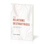 Les Relations Destructrices : Guérir Des Abus Émotionnels Et Bâtir Des Relations Saines - Preview