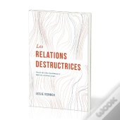Les Relations Destructrices : Guérir Des Abus Émotionnels Et Bâtir Des Relations Saines