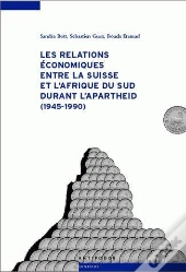 Les Relations Économiques Entre La Suisse Et L'Afrique Du Sud Durant L'Apartheid (1945-1990)