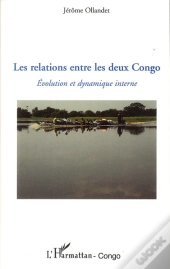 Les Relations Entre Les Deux Congo ; Évolution Et Dynamique Interne