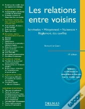 Les Relations Entre Voisins ; Servitudes, Mitoyennete, Nuisances, Règlement Des Conflits (10e Edition)