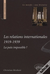 Les Relations Internationales 1919-1939. La Paix Impossible ?