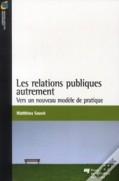 Les Relations Publiques Autrement ; Vers Un Nouveau Modèle De Pratique