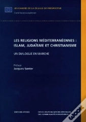 Les Religions Mediterraneennes : Islam, Judaisme Et Christianisme : Un Dialogue En Marche