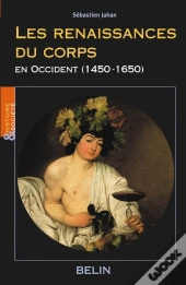 Les Renaissances Du Corps En Occident (1450 - 1650)