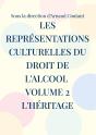 Les Représentations Culturelles Du Droit De L'Alcool Volume 2 L'Héritage - Preview