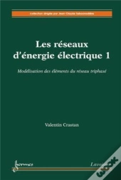 Les Réseaux D'Énergie Électrique Tome 1 ; Modélisation Des Éléments Du Réseau