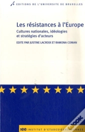 Les Résistances À L'Europe ; Cultures Nationales, Idéologies Et Stratégies D'Acteurs