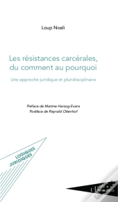 Les Résistances Carcérales, Du Comment Au Pourquoi ; Une Approche Juridique Et Pluridisciplinaire