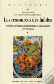 Capa do artigo Les Ressources Des Faibles ; Neutralités, Sauvegardes, Accommodements En Temps De Guerre (Xvi-Xviii Siècle)
