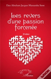 Les Revers D'Une Passion Forcenée : Poésie