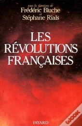 Les Révolutions Françaises : Les Phénomènes Révolutionnaires En France Du Moyen Age À Nos Jours
