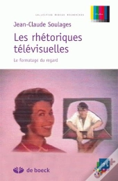 Les Rhétoriques Télévisuelles ; Le Formatage Du Regard