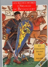 Les Riches Heures D'Arnauld De Bichancourt T.1 ; Et Guillaume Devint Roi