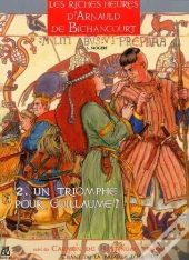 Les Riches Heures D'Arnauld De Bichancourt T.2 ; Un Triomphe Pour Guillaume?