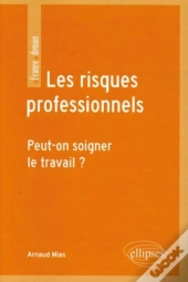 Les Risques Professionnels ; Peut-On Soigner Le Travail ?